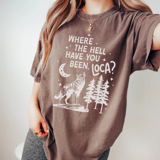 Pre-Order Where The Hell Have You Been Loca Graphic Tee