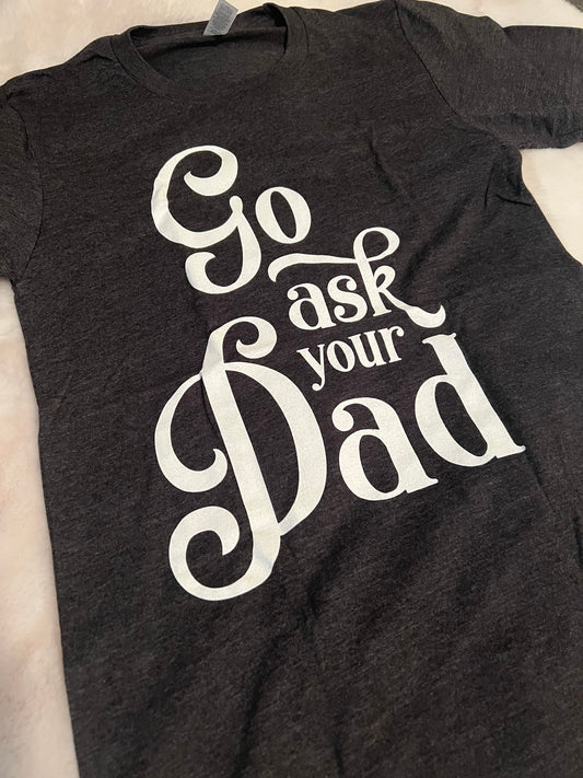 Go Ask Your Dad Tee